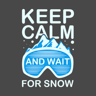 Keep Calm and Wait for Snow T-Shirt