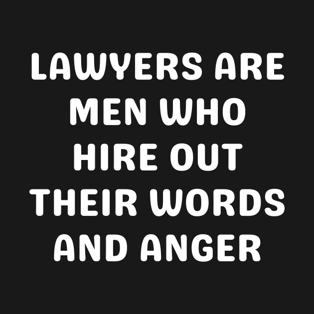 Lawyers are men who hire out their words and anger by Word and Saying