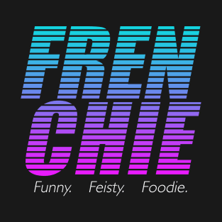 Frenchie, Funny, Feisty, Foodie T-Shirt