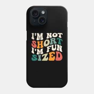 Funny I'm Not Short I'm Fun Sized Short People Humor Sayings Phone Case