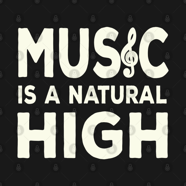 Disover Music Is A Natural High - Music Is Life - T-Shirt