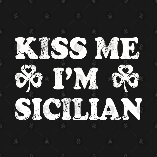 Kiss Me I'm Sicilian Italian Italy Italia St Patrick's Day by E