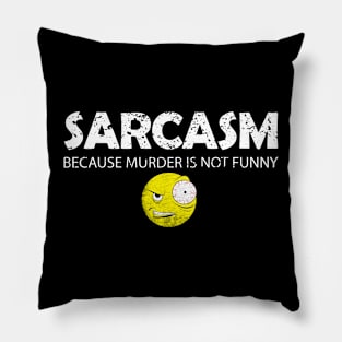 Sarcasm because murder is not funny Pillow