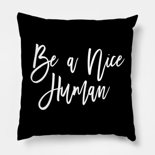 Be a nice human Pillow by Motivation King