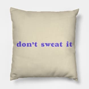 Don't Sweat It Pillow