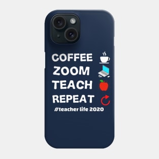 teacher's life 2020 coffee zoom teach repeat teacher's 2020 gift Phone Case