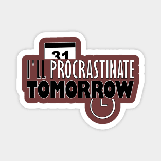 I'll procrastinate tomorrow Magnet