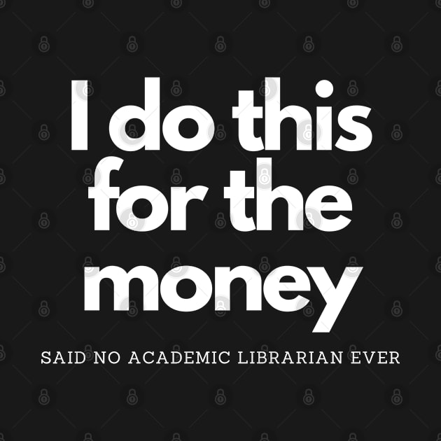 I Do This For Money Said No Librarian by olivetees