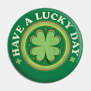 Have a Lucky Day - Irish Shamrock Clover Saint Patricks Day Pin