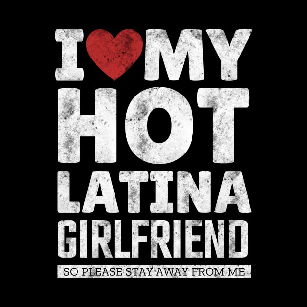 I Love My Hot Latina Girlfriend Funny Valentine Day Gifts for Boyfriend by TheMjProduction