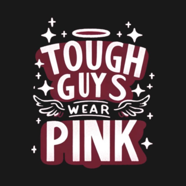 Tough Guys Wear Pink by Dianajoycepif