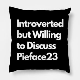 Introverted but Willing to Discuss Pieface23 Pillow