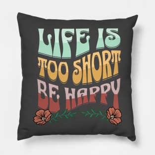 LIfe Is Too Short. Be Happy Retro Shirt, Motivational quote, Vintage T-Shirt Pillow