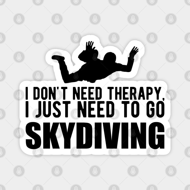 Skydiver - I don't need therapy, I just need to go skydiving Magnet by KC Happy Shop