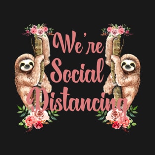 We're Social Distancing Funny Sloth Animal T-Shirt