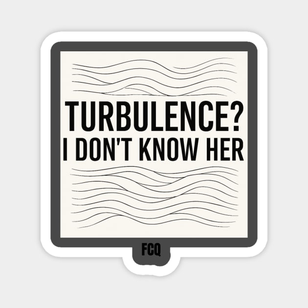 Turbulence I Don't Know Her Magnet by FirstClassQueen