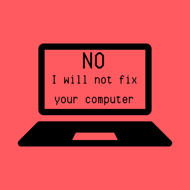 I.T. Shirt "No, I Will Not Fix Your Computer" - Computer Geek Chic Tee, Funny Tech Support Gift for IT Professionals by TeeGeek Boutique