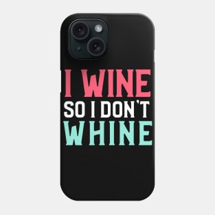 I Wine So I Don't Whine, Sommelier Phone Case