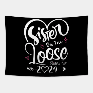 Sisters On The Loose Shirt Sisters Trip 2024 Vacation Lovers Tapestry