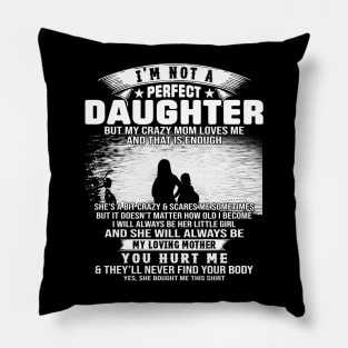 I Am Not A Perfect Daughter But My Crazy Mom Love Me And That Is Enough Pillow