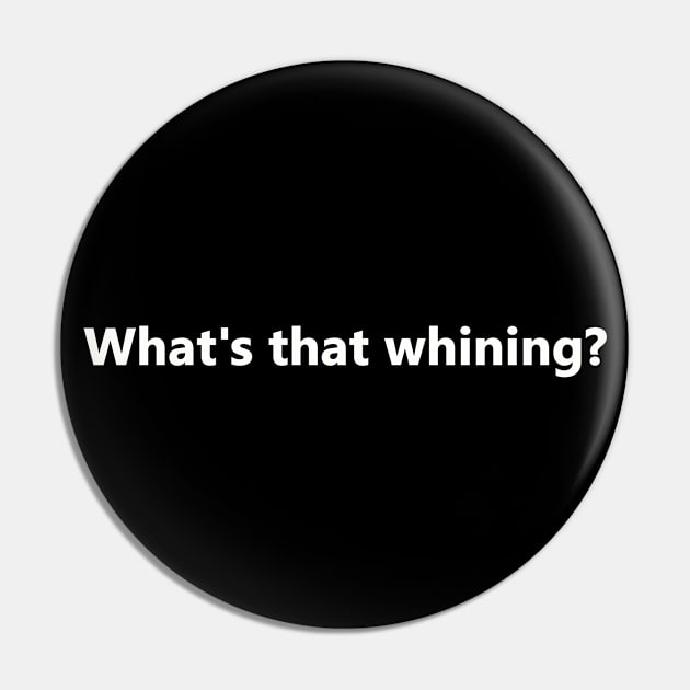 What's that whining? Pin by bztees3@gmail.com