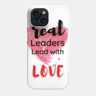 real leaders lead with love Phone Case