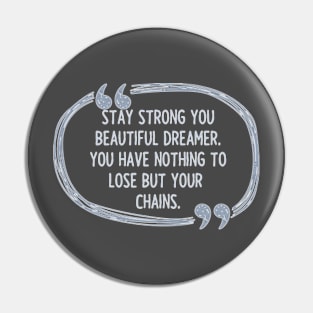 Dreamer Without Chains Quote Pin