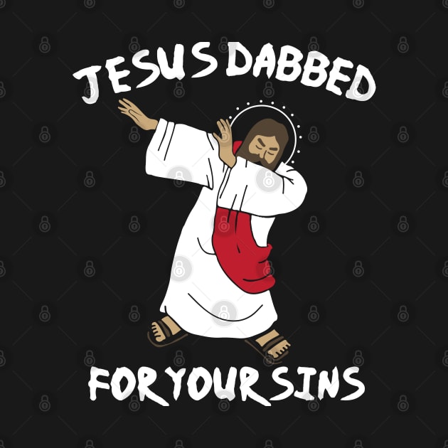 Jesus Dabbed For Your Sins by TShirtWaffle1