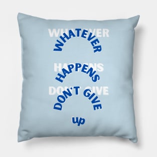 whatever happens don't give up Pillow