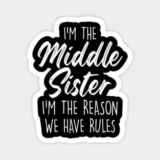 Middle Sister Funny I Am Reason We Have Rules Sibling Magnet