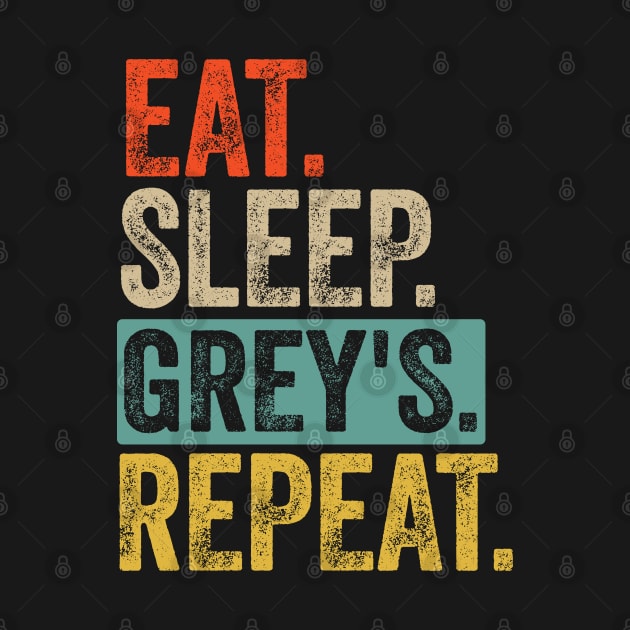 Eat sleep grey's repeat retro vintage by Lyume