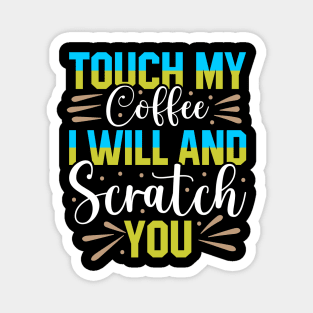 Touch My Coffee and I Will Scratch You Magnet