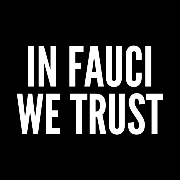 In Fauci We Trust by boldifieder