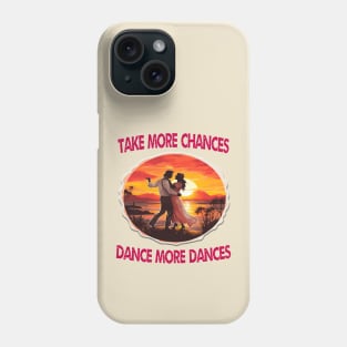 Take more chances dance more dances Phone Case