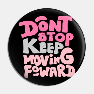 Dont stop keep moving foward Pin