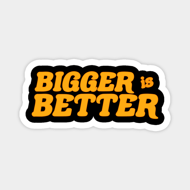 Bigger is Better Magnet by RabbitFood