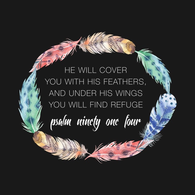 Psalm 91:4 Cover you with his Feathers by creativegraphics247