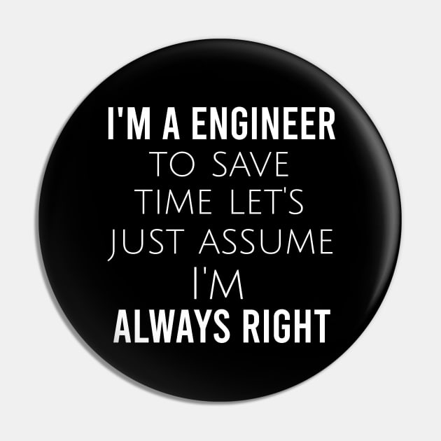 I'm a engineer to save time let's just assume I'm always right Pin by cypryanus