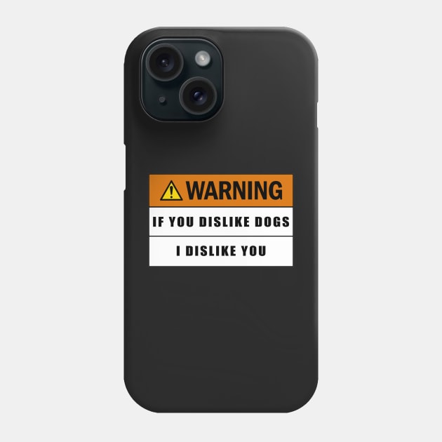 Warning if you dislike dogs I dislike you Phone Case by  The best hard hat stickers 