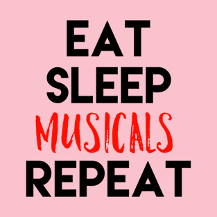 Eat Sleep Musicals Repeat Black Design T-Shirt