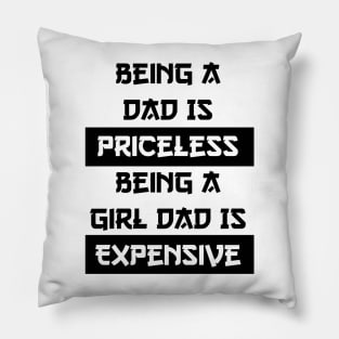 Being A Dad Is Priceless Being A Girl Dad Is Expensive Pillow