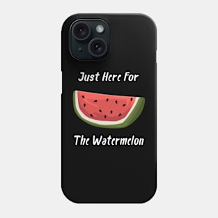 Just Here For The Watermelon Phone Case