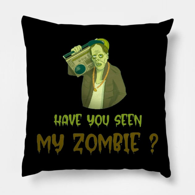 HAVE YOU SEEN MY ZOMBIE ? - Funny Hallooween Zombie Quotes Pillow by Sozzoo