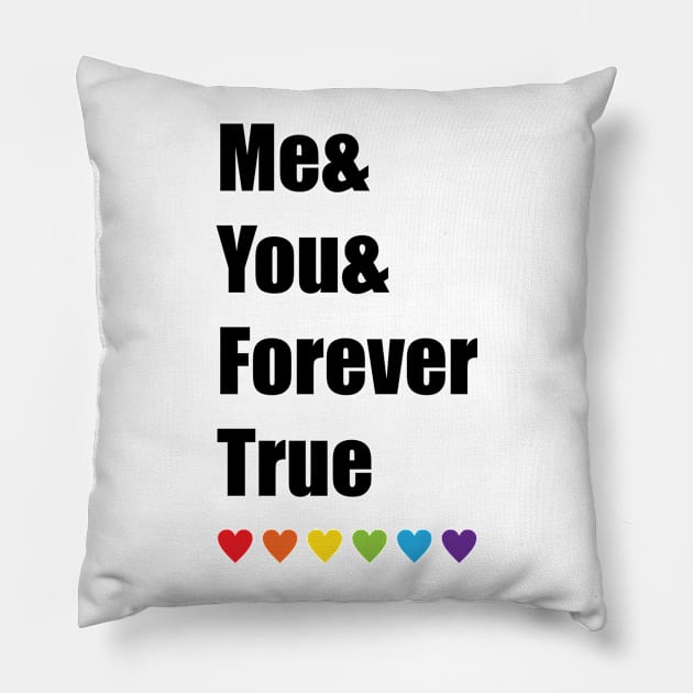 Me You Forever True LGBT Pride Pillow by ProudToBeHomo