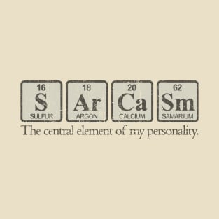 Sarcasm - The Central Element of My Personality T-Shirt