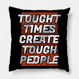 Tought  Times Create Tough  People Pillow