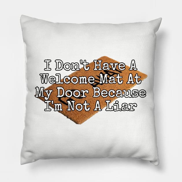 I Don't Have A Welcome Mat At My Door... Pillow by Among the Leaves Apparel