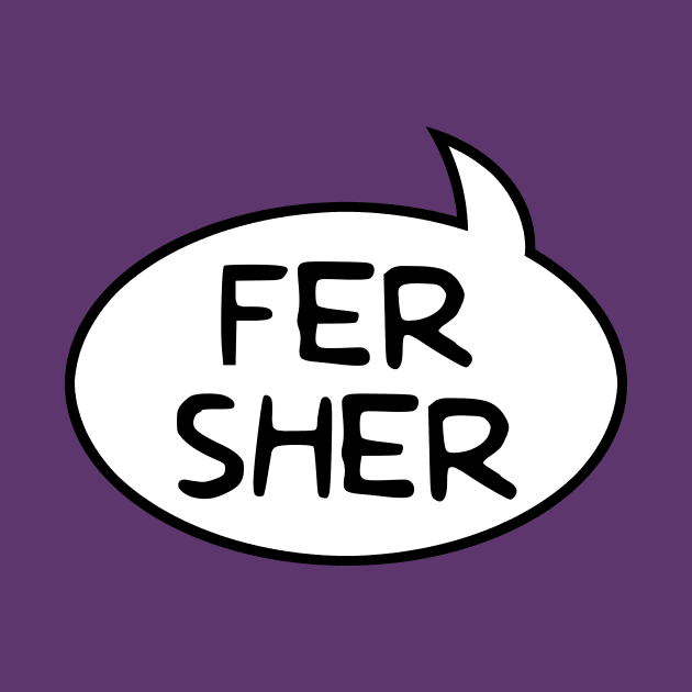 "Fer Sher" Word Balloon by GloopTrekker