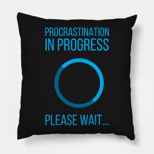 procrastination in progress Pillow