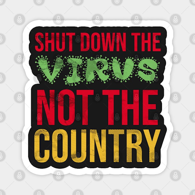 Shut down the virus not the country Magnet by PlusAdore